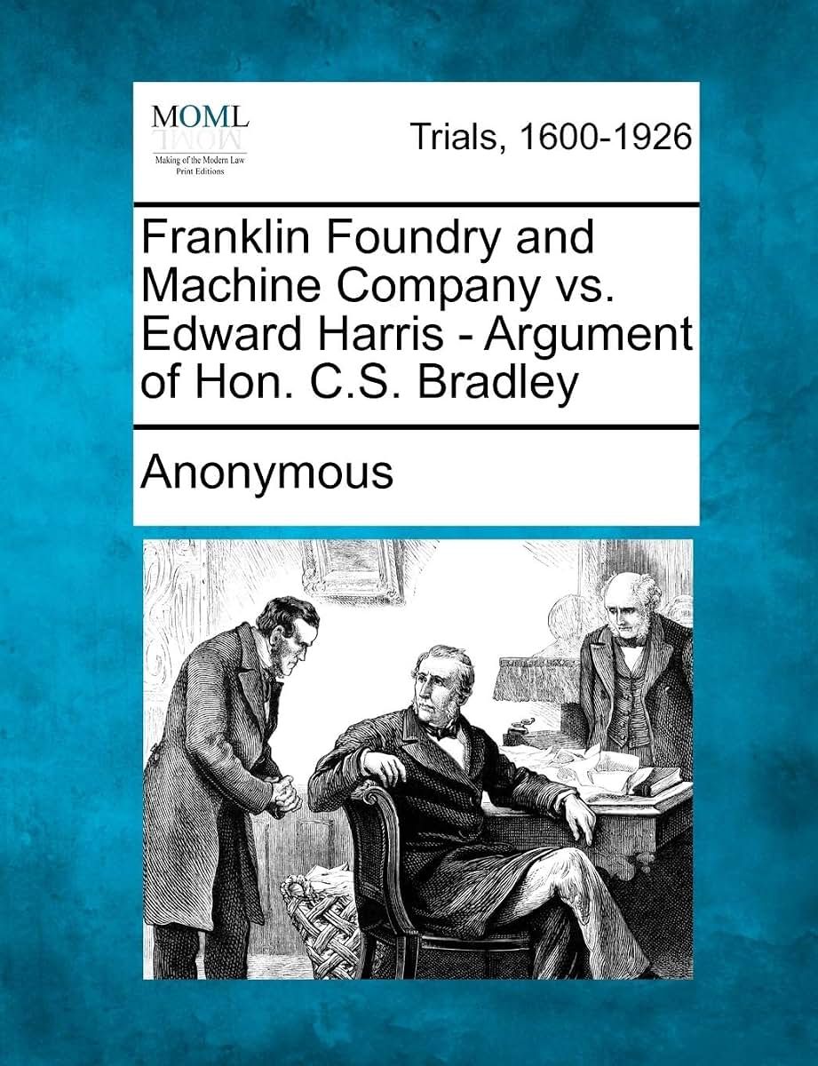 Franklin Foundry and Machine Company vs. Edward Harris - Argument of Hon. C.S. Bradley