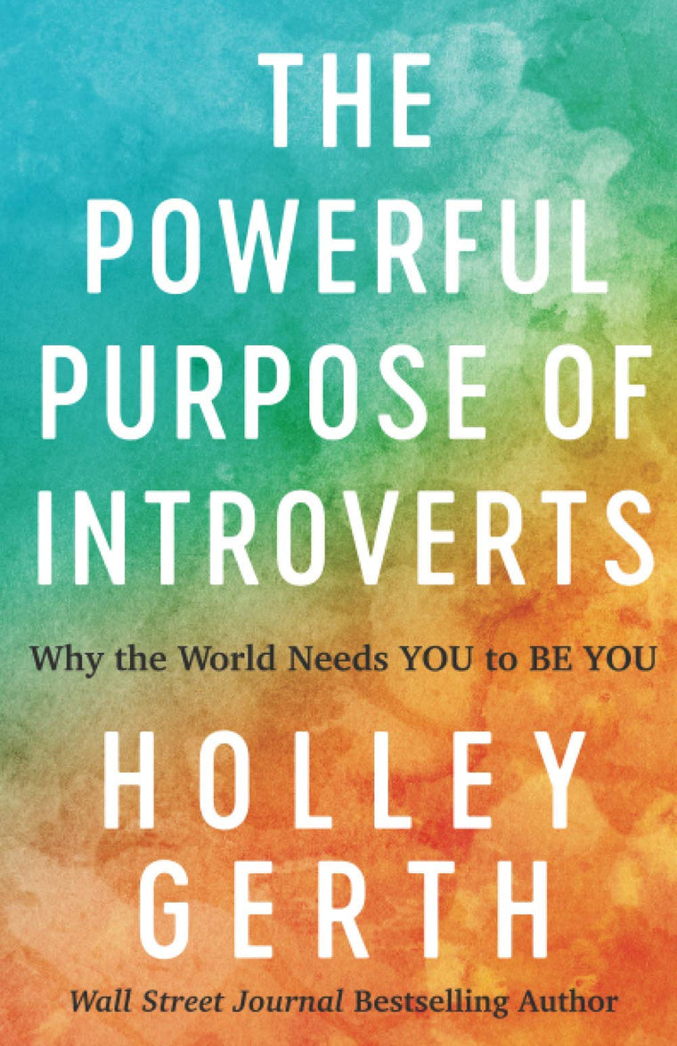 The Powerful Purpose of Introverts: Why the World Needs You to Be You