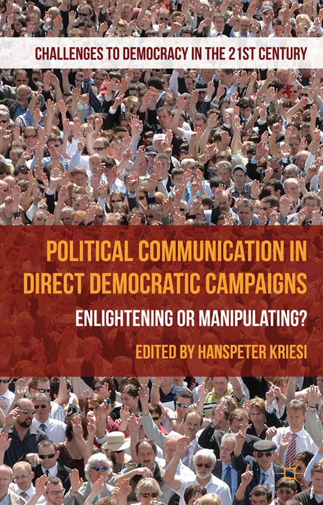Political Communication in Direct Democratic Campaigns: Enlightening or Manipulating? (Challenges to Democracy in the 21st Century)