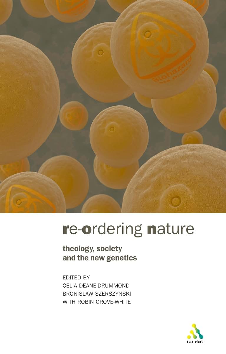 Reordering Nature: Theology, Society and the New Genetics