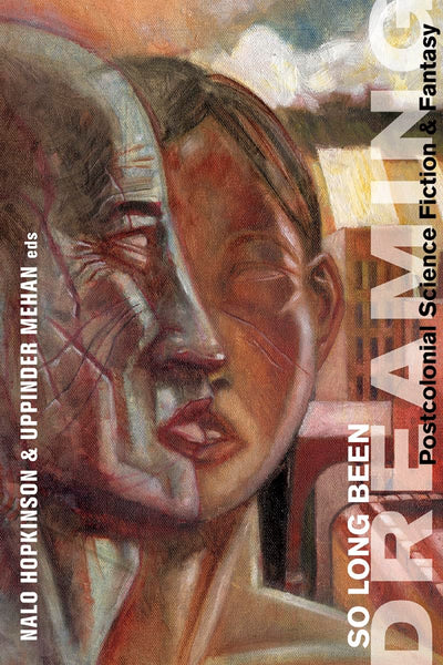 So Long Been Dreaming: Postcolonial Science Fiction & Fantasy