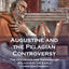 Augustine and the Pelagian Controversy: The Doctrines and Theology of Pelagius in the Early Christian Church