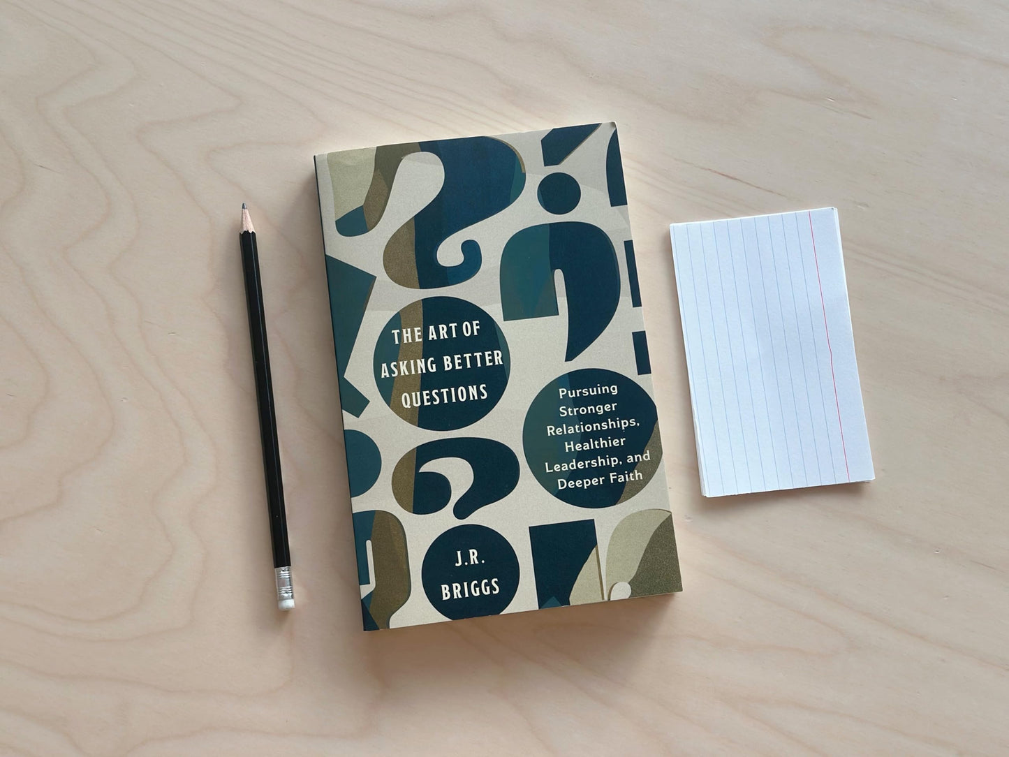 The Art of Asking Better Questions: Pursuing Stronger Relationships, Healthier Leadership, and Deeper Faith