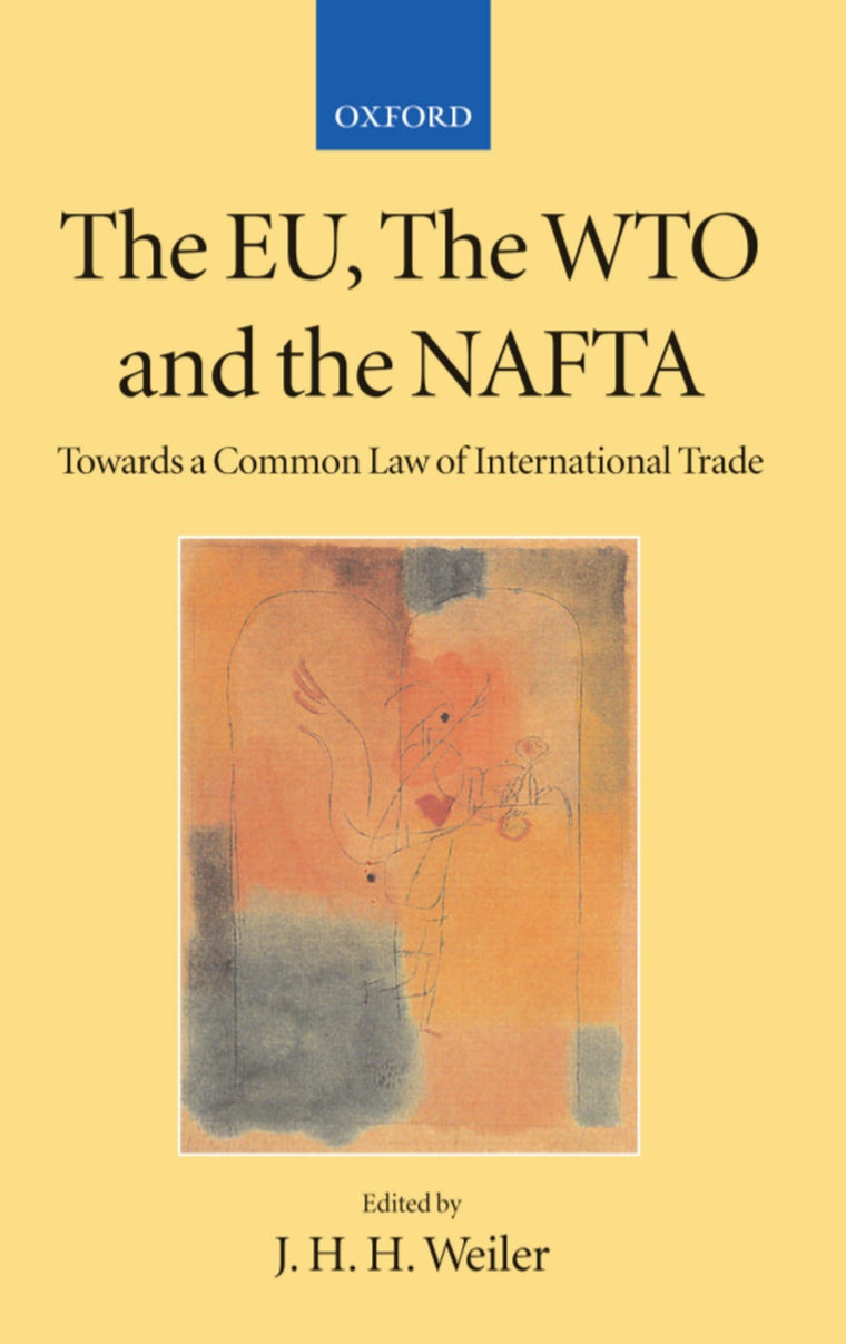 The EU, the WTO, and the NAFTA: Towards a Common Law of International Trade? (Collected Courses of the Academy of European Law)