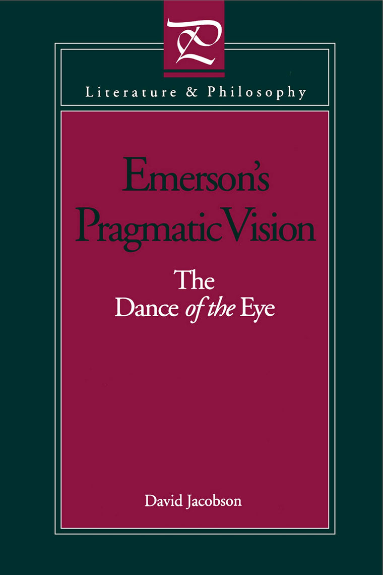 Emerson's Pragmatic Vision: The Dance of the Eye (Literature and Philosophy)
