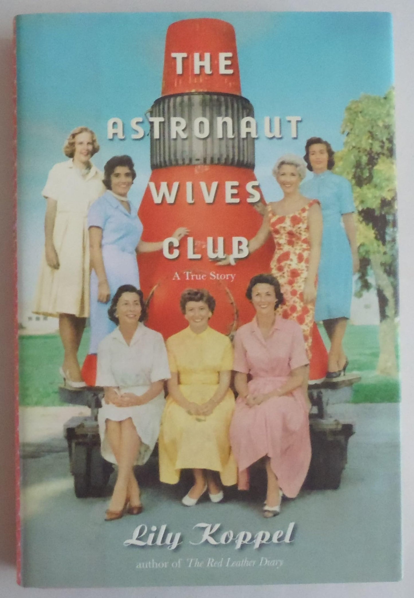 The Astronaut Wives Club: A True Story by Koppel, Lily