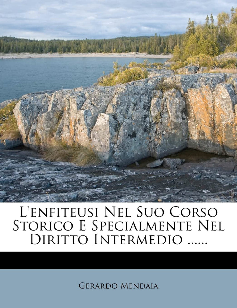 L'Enfiteusi Nel Suo Corso Storico E Specialmente Nel Diritto Intermedio ...... (Italian Edition)