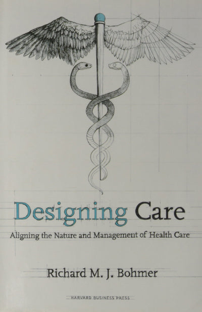 Designing Care: Aligning the Nature and Management of Health Care