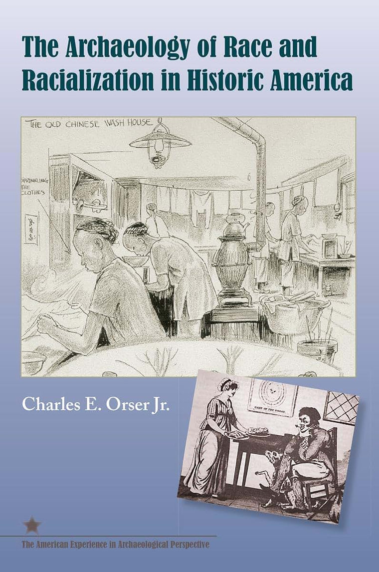 The Archaeology of Race and Racialization in Historic America (American Experience in Archaeological Pespective)