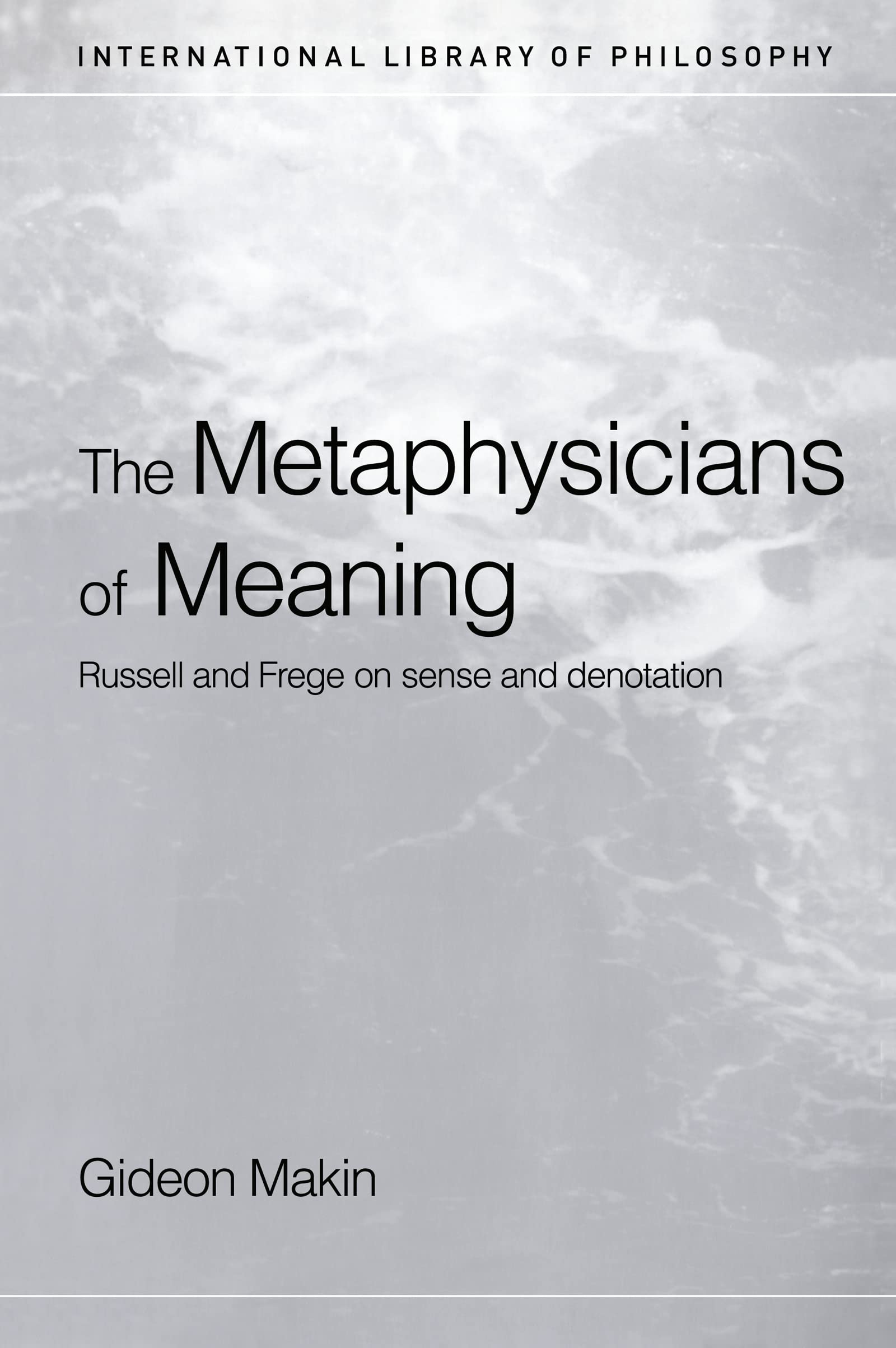 Metaphysicians of Meaning: Frege and Russell on Sense and Denotation (International Library of Philosophy)