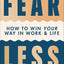 Fear Less: How to Win Your Way in Work and Life