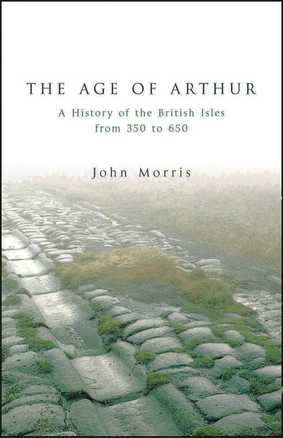 The Age of Arthur: A History of the British Isles from 350 to 650