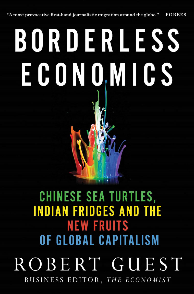 Borderless Economics: Chinese Sea Turtles, Indian Fridges and the New Fruits of Global Capitalism