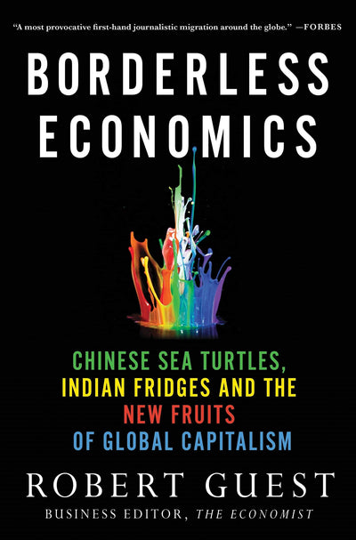 Borderless Economics: Chinese Sea Turtles, Indian Fridges and the New Fruits of Global Capitalism