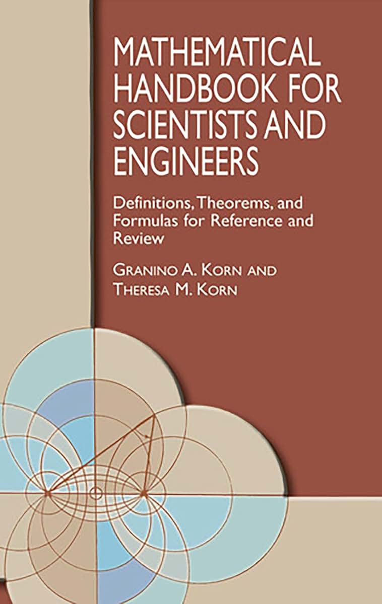 Mathematical Handbook for Scientists and Engineers: Definitions, Theorems, and Formulas for Reference and Review (Dover Civil and Mechanical Engineering)