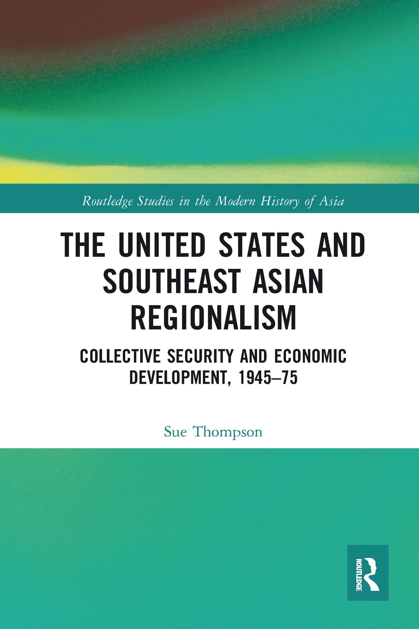 The United States and Southeast Asian Regionalism (Routledge Studies in the Modern History of Asia)