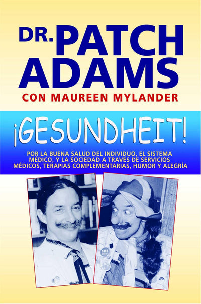 Gesundheit!: Por la buena salud del individuo, el sistema médico, y la sociedad a través de servicios médicos, terapias complementarias, humor y alegría (Spanish Edition)