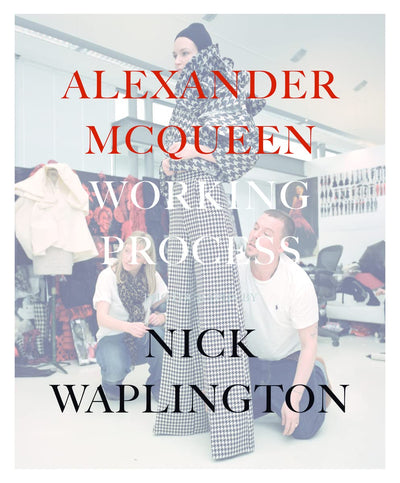 Alexander McQueen: Working Process: Photographs by Nick Wapl
