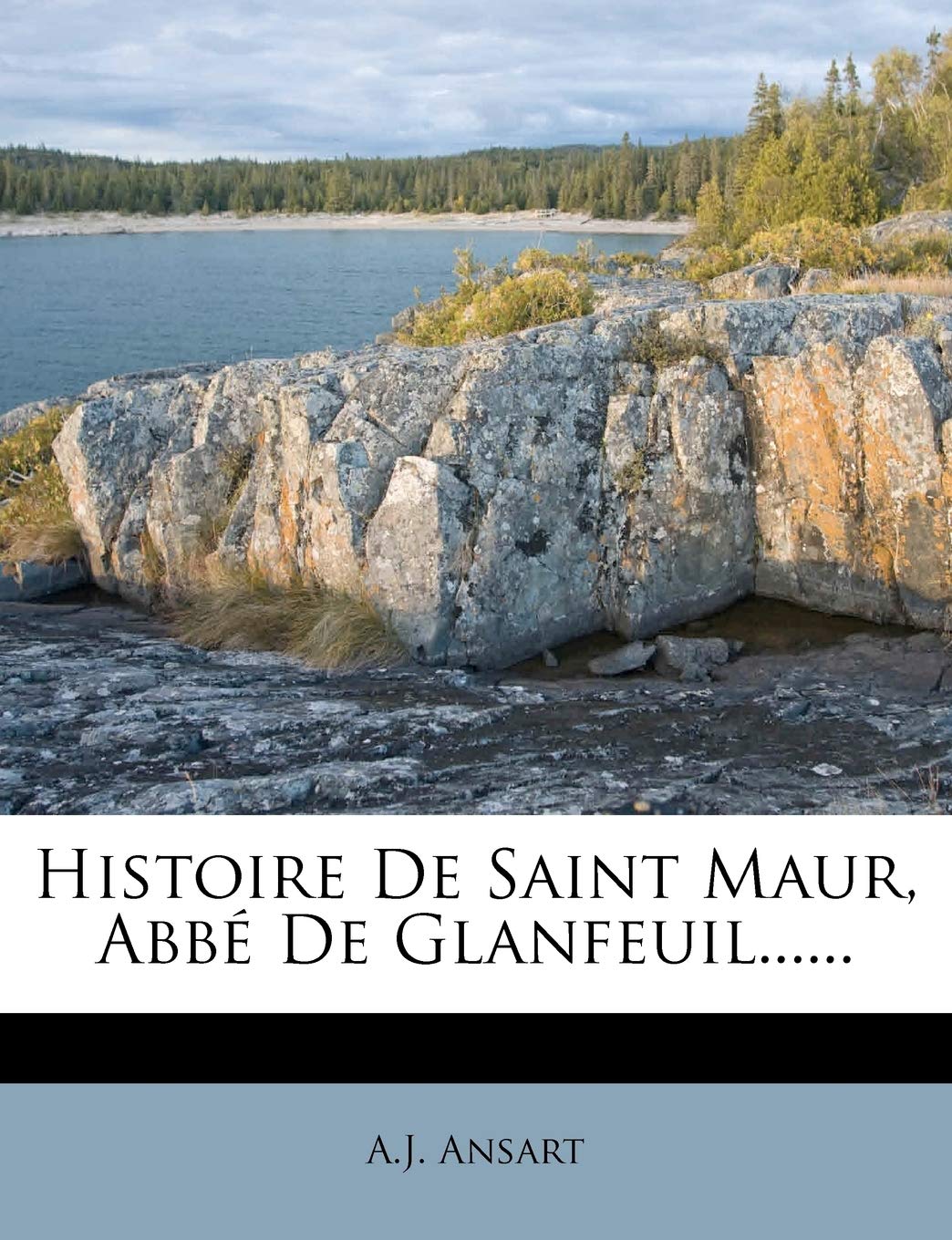 Histoire De Saint Maur, Abbé De Glanfeuil...... (French Edition)