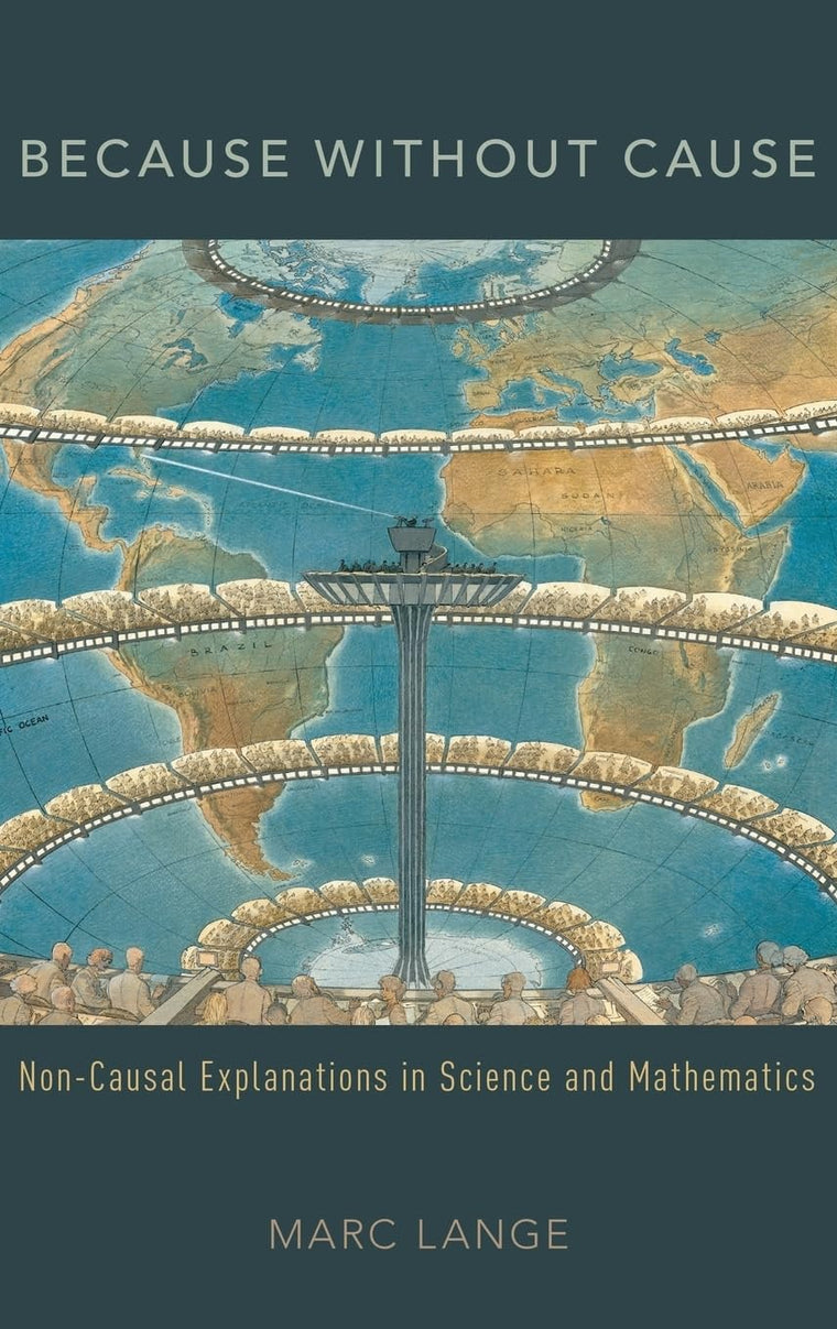 Because Without Cause: Non-Causal Explanations in Science and Mathematics (Oxford Studies in Philosophy of Science)