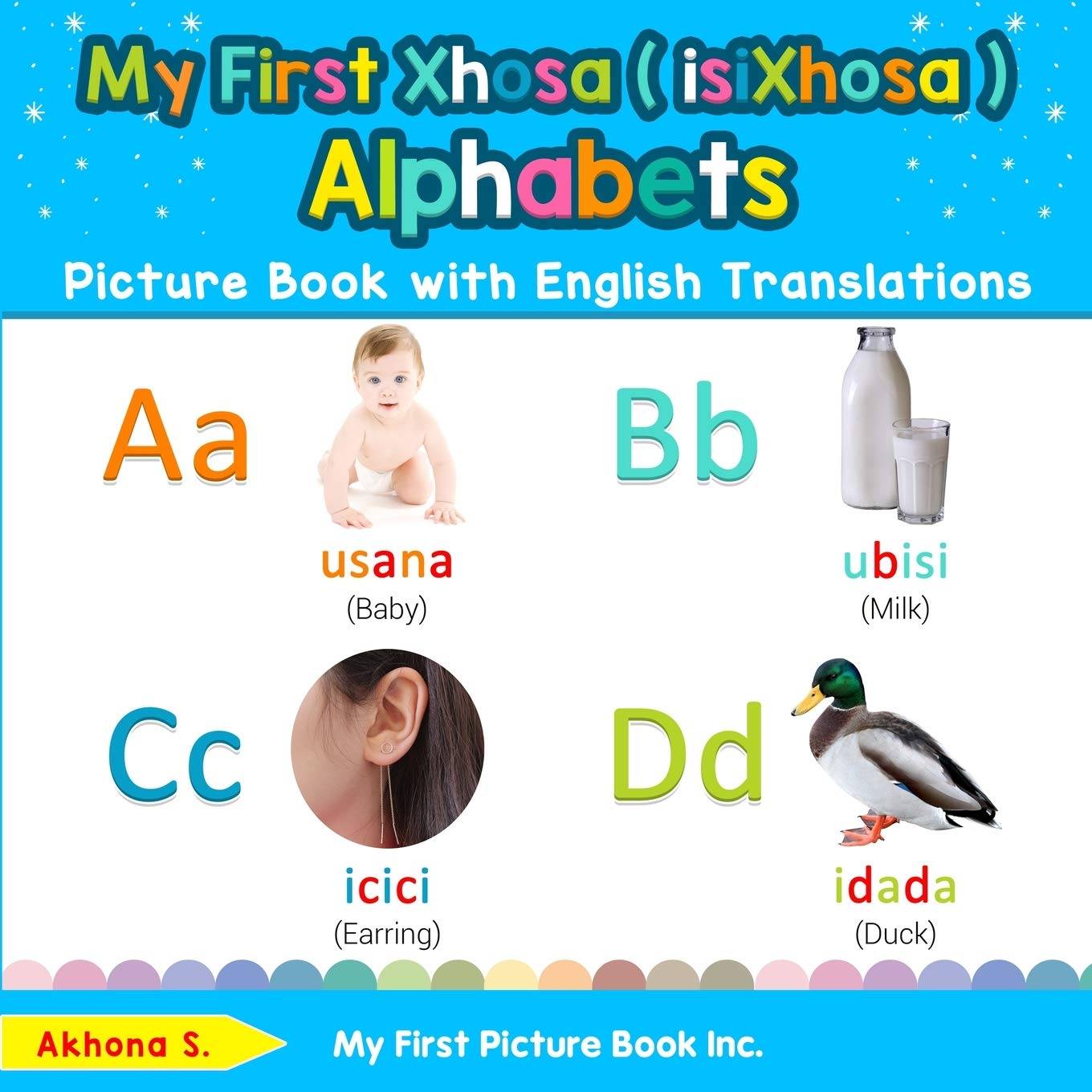 My First Xhosa ( isiXhosa ) Alphabets Picture Book with English Translations: Bilingual Early Learning & Easy Teaching Xhosa ( isiXhosa ) Books for ... Basic Xhosa ( isiXhosa ) words for Children)