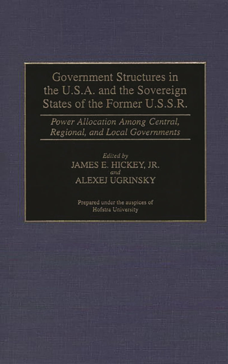 Government Structures in the U.S.A. and the Sovereign States of the Former U.S.S.R Power Allocation Among Central, Regional, and Local Governments (Contributions in Political Science)