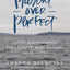 Present Over Perfect: Leaving Behind Frantic for a Simpler, More Soulful Way of Living