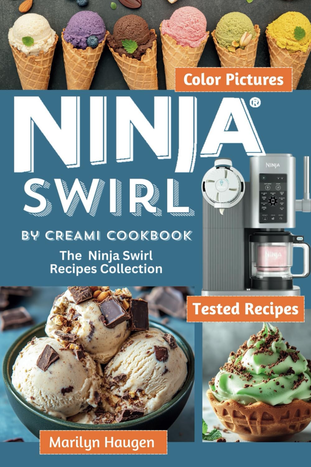 Ninja Swirl by CREAMi Cookbook: The Ninja Swirl Recipes Collection for Ice Cream, Soft Serve, Frozen Yogurt, Fruit Whips, Sorbets, Dairy-Free, Lite and Protein Ice Cream