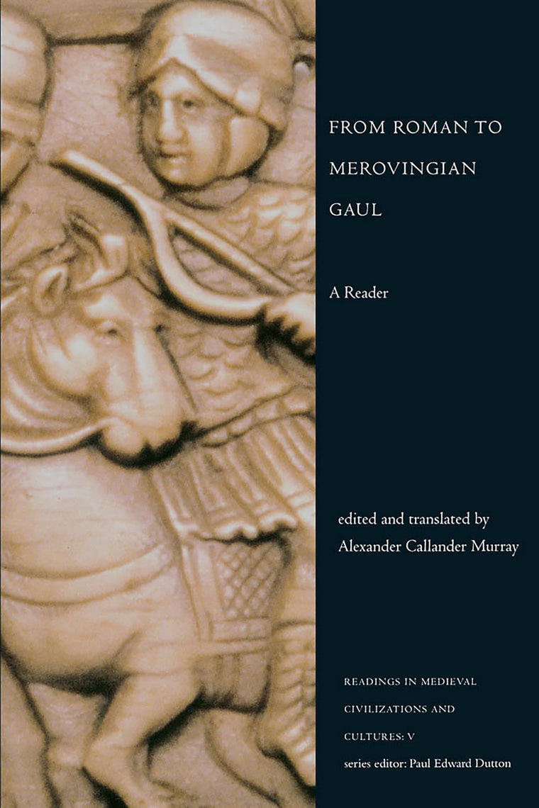 From Roman to Merovingian Gaul: A Reader (Readings in Medieval Civilizations and Cultures)