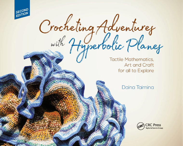 Crocheting Adventures with Hyperbolic Planes: Tactile Mathematics, Art and Craft for all to Explore, Second Edition (AK Peters/CRC Recreational Mathematics Series)