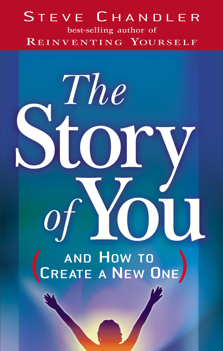 The Story of You (And How to Create a New One) by Chandler,