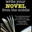 Write Your Novel From The Middle: A New Approach for Plotters, Pantsers and Everyone in Between (Bell on Writing)