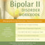 The Bipolar II Disorder Workbook: Managing Recurring Depression, Hypomania, and Anxiety