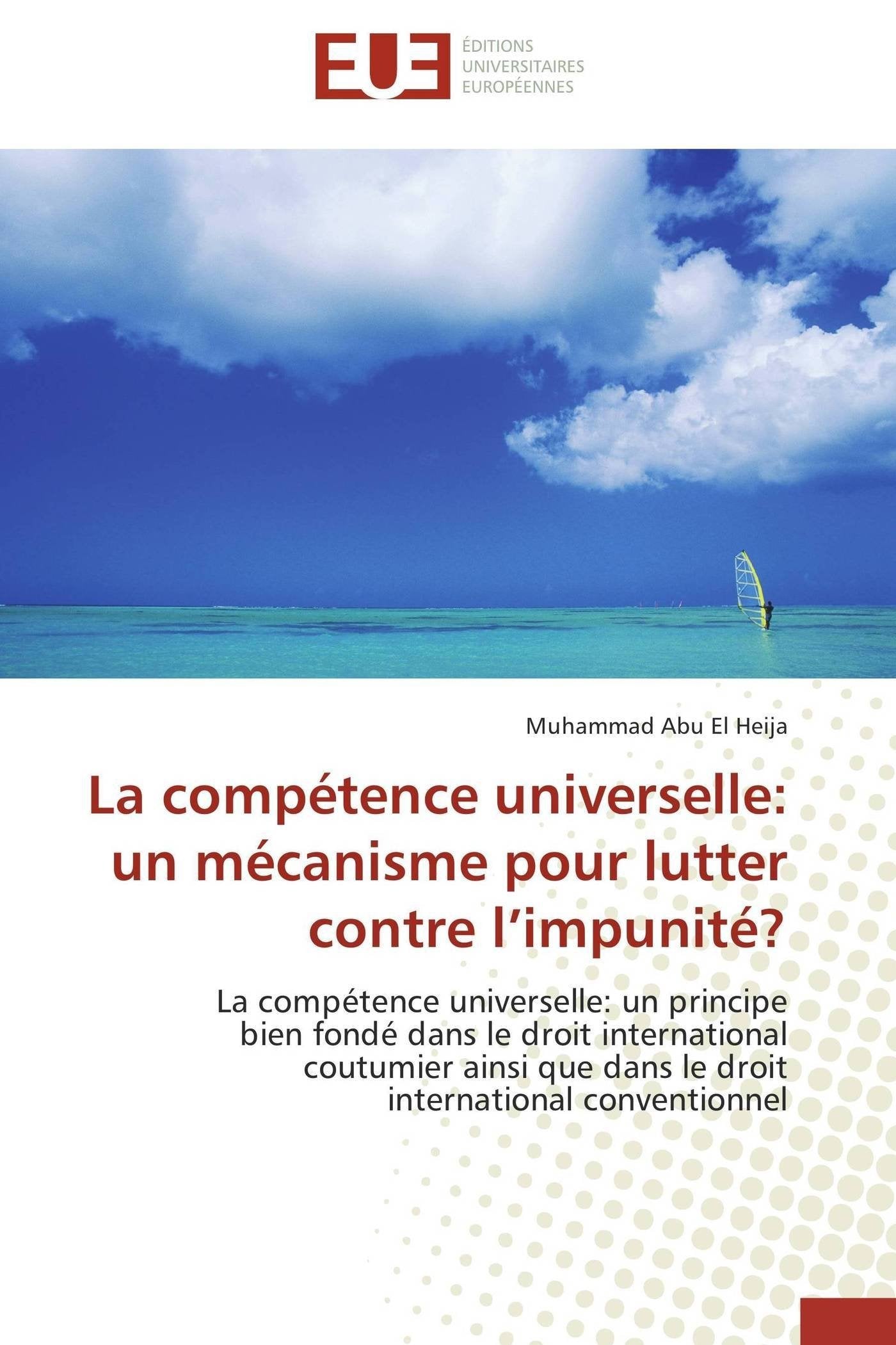 La compétence universelle: un mécanisme pour lutter contre limpunité? (French Edition)