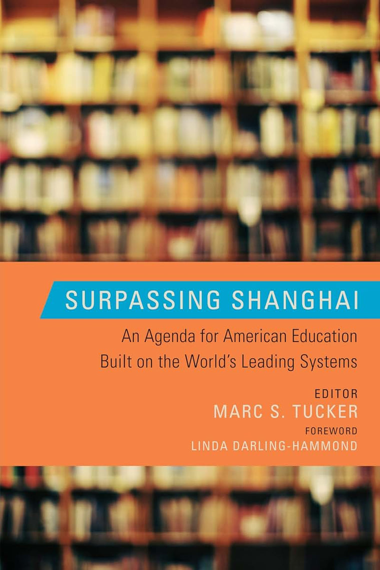 Surpassing Shanghai: An Agenda for American Education Built on the World's Leading Systems