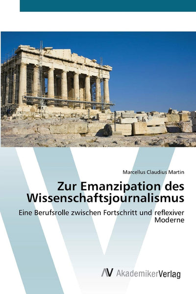 Zur Emanzipation des Wissenschaftsjournalismus: Eine Berufsrolle zwischen Fortschritt und reflexiver Moderne (German Edition)