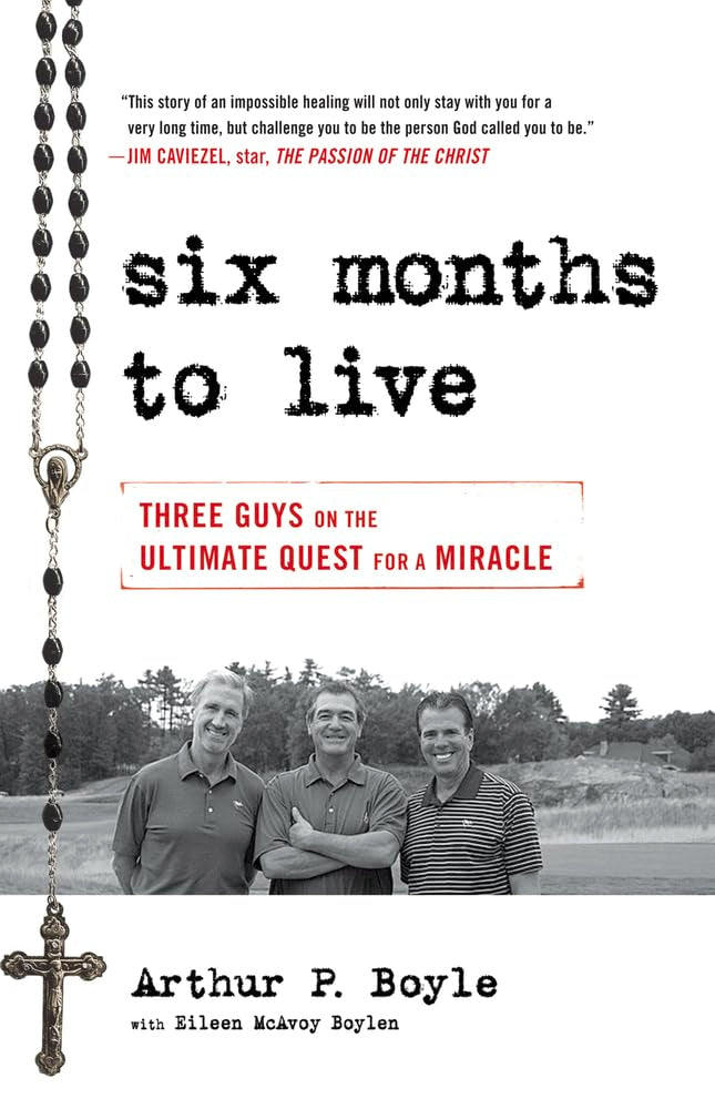 Six Months to Live . . .: Three Guys on the Ultimate Quest for a Miracle