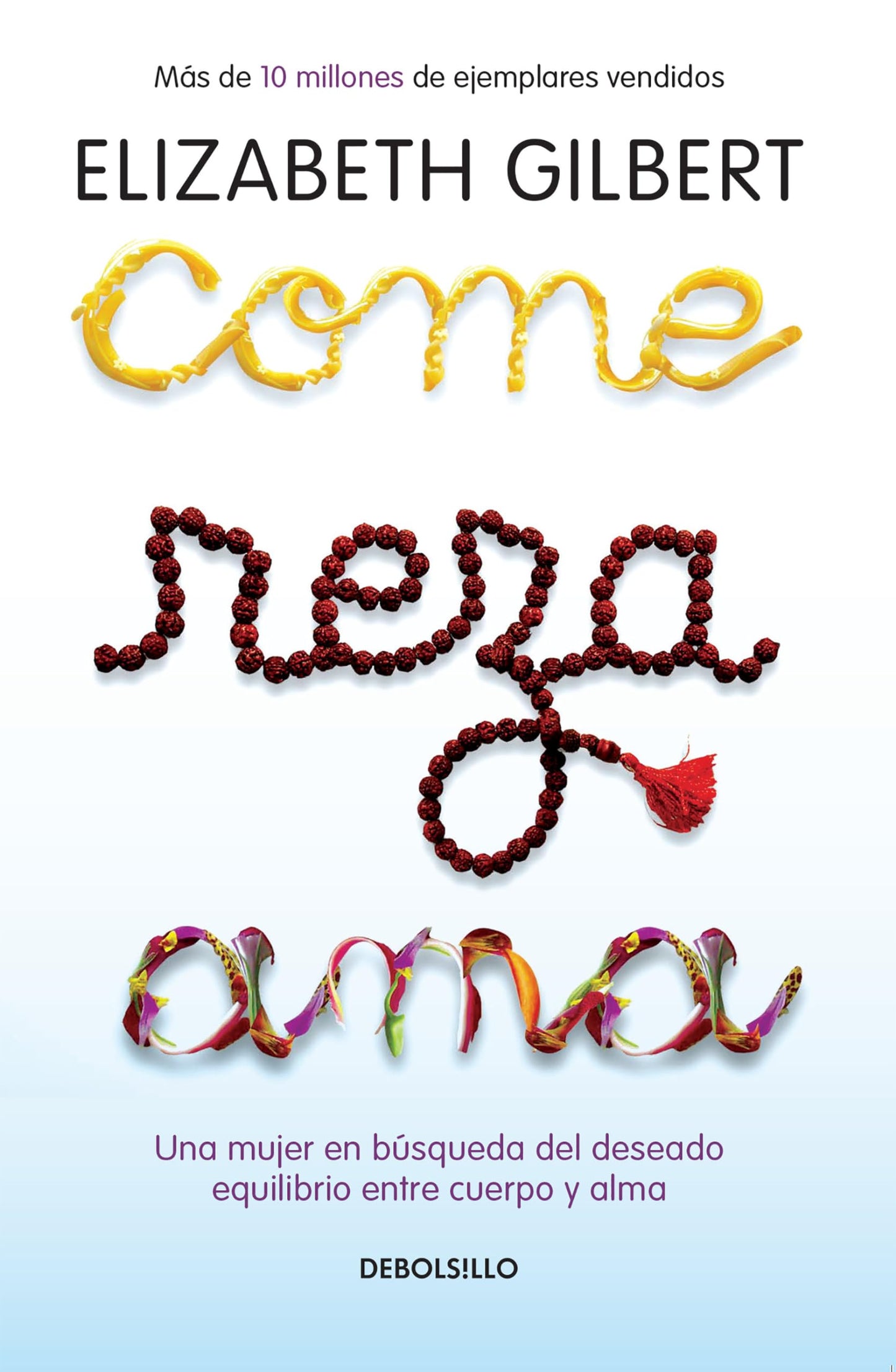 Come, reza, ama / Eat, Pray, Love: Una mujer en bsqueda del deseado equilibrio entre el cuerpo y el alma (Spanish Edition)