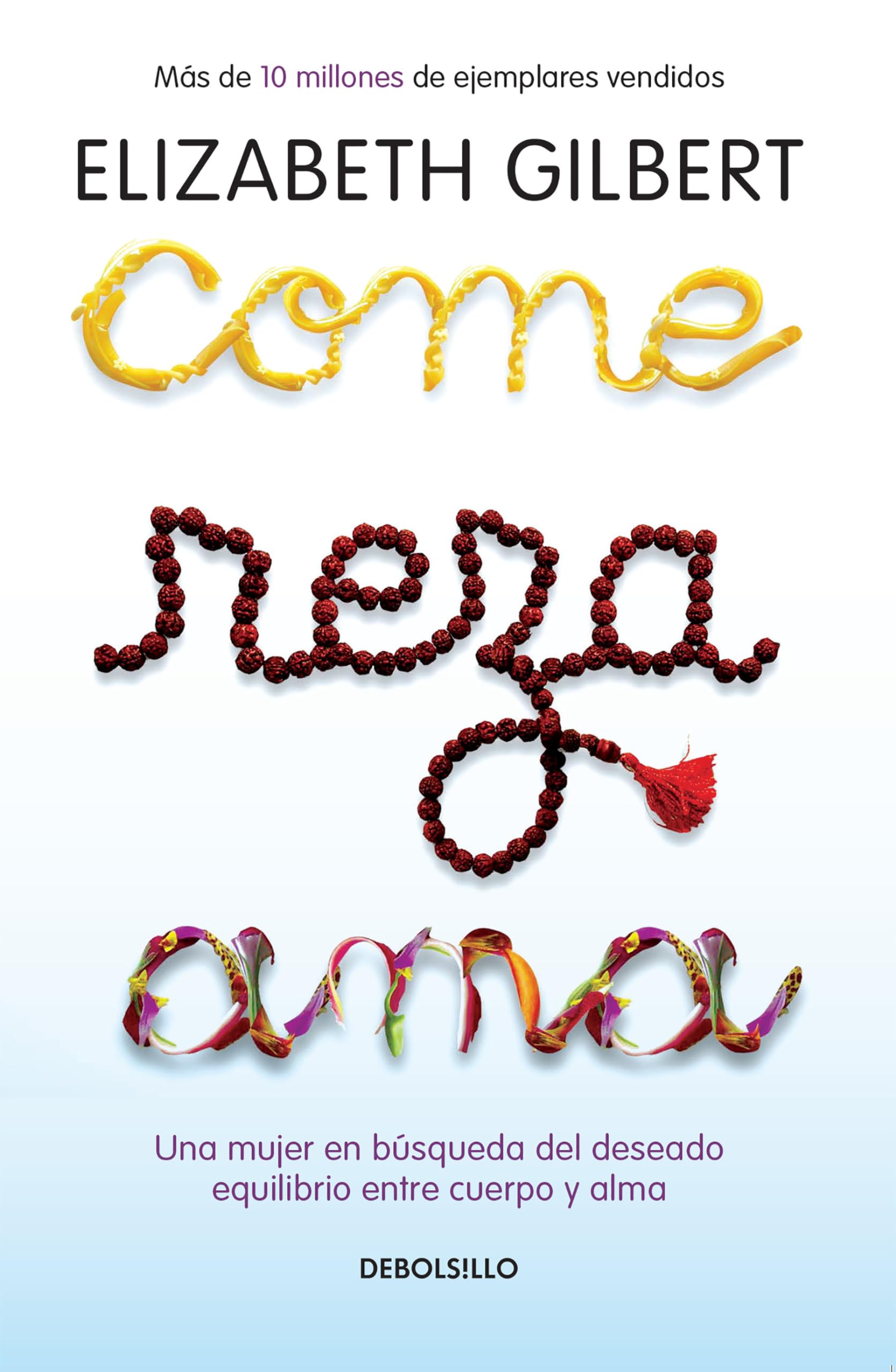 Come, reza, ama / Eat, Pray, Love: Una mujer en bsqueda del deseado equilibrio entre el cuerpo y el alma (Spanish Edition)