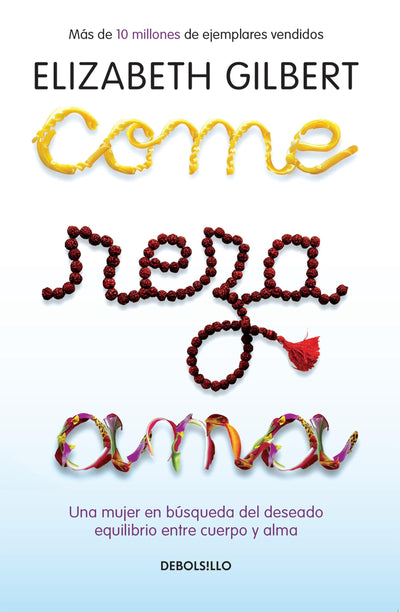 Come, reza, ama / Eat, Pray, Love: Una mujer en bsqueda del deseado equilibrio entre el cuerpo y el alma (Spanish Edition)