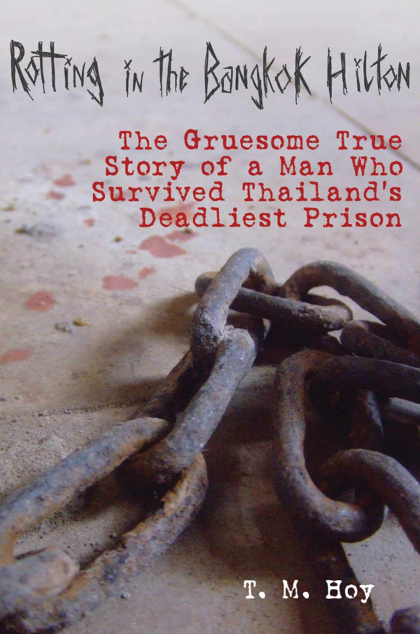 Rotting in the Bangkok Hilton: The Gruesome True Story of a