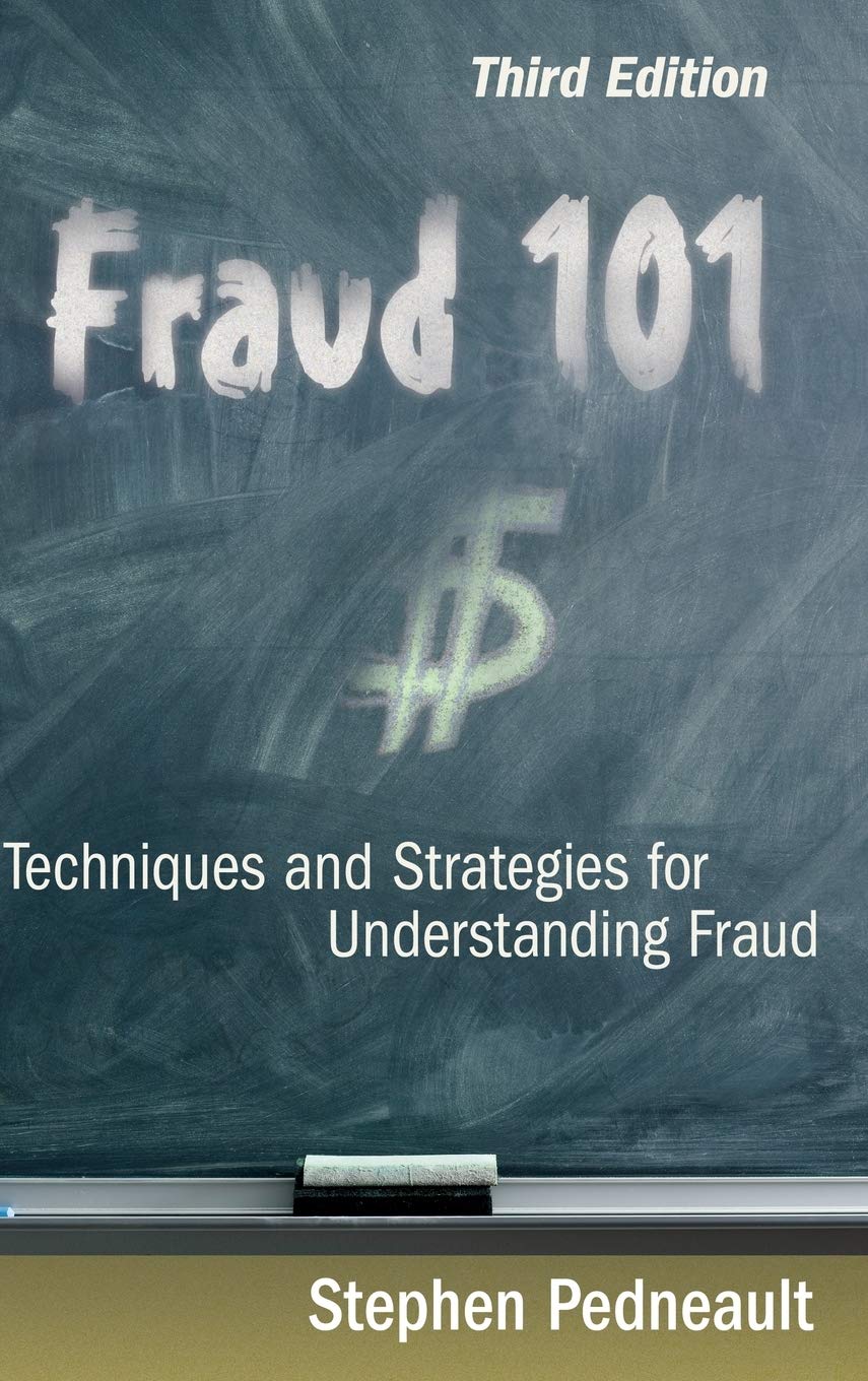 Fraud 101: Techniques and Strategies for Understanding Fraud