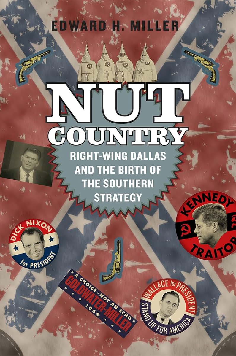 Nut Country: Right-Wing Dallas and the Birth of the Southern Strategy
