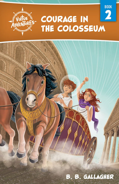 Courage in the Colosseum (Volume 2) (Virtue Adventures, 2)