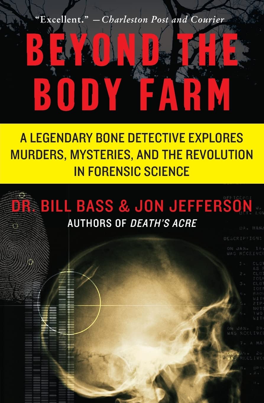 Beyond the Body Farm: A Legendary Bone Detective Explores Mu