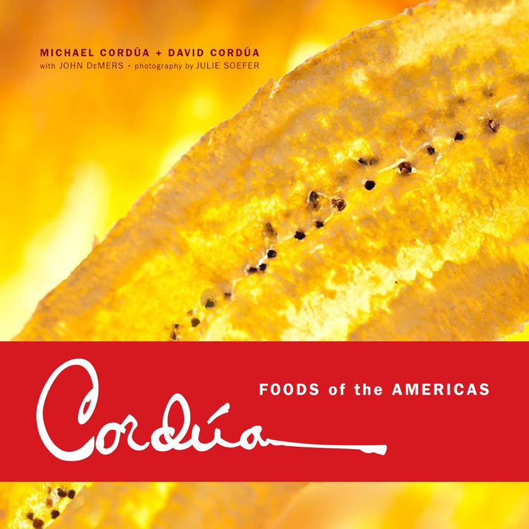 Cordúa: Foods of the Americas from the Legendary Texas Restaurant Family