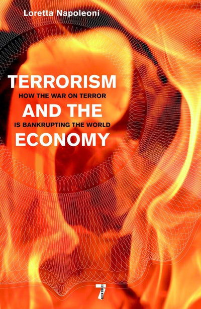 Terrorism and the Economy: How the War on Terror is Bankrupting the World