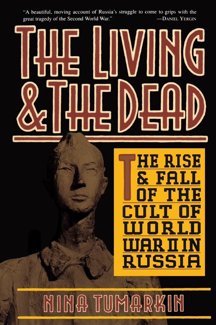 The Living And The Dead: The Rise And Fall Of The Cult Of World War II In Russia