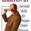 Lighten Up: Survival Skills for People Under Pressure