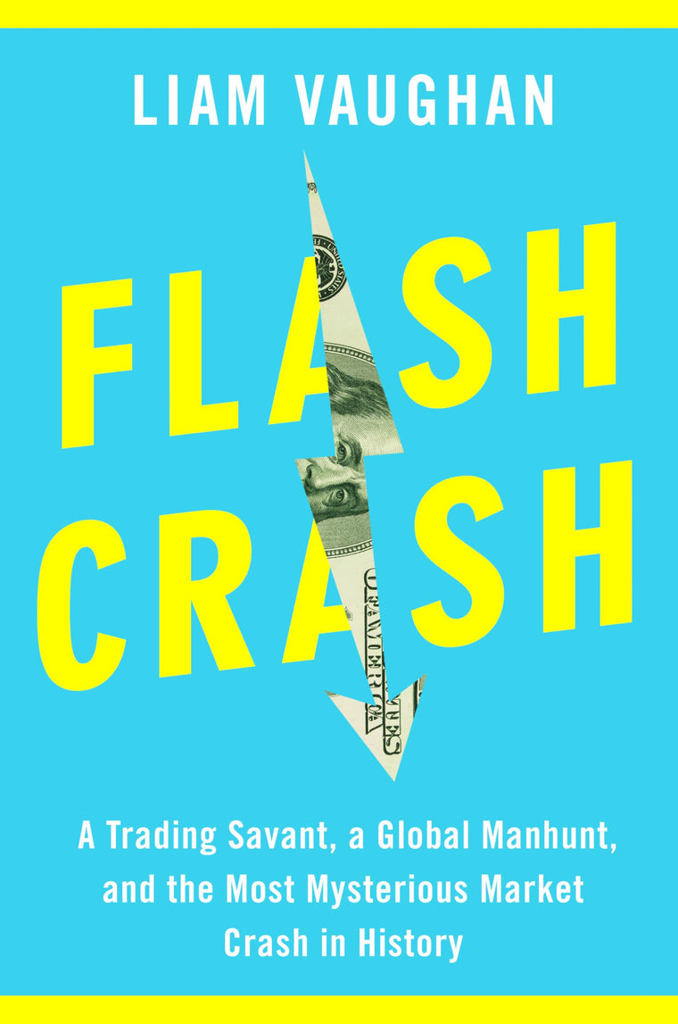 Flash Crash: A Trading Savant, a Global Manhunt, and the Most Mysterious Market Crash in History